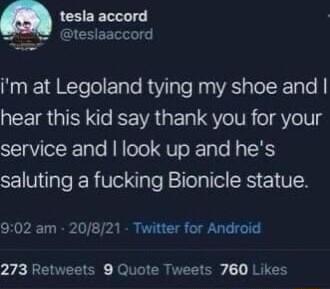 tesla accord teslaaccord Nk RTeTolTale RaVaTe llag RS gTelRETaTo B ARG e K VR T VTR o V eIV g service and look up and hes saluting a fucking Bionicle statue 902 am 20821 Twitter for Android 273 Retweets 9 Quote Tweets 760 Likes