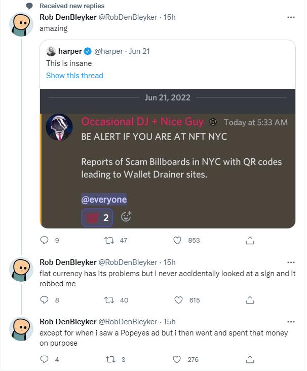 Received new replies Q Rob DenBleyker harper harper Jun 21 Tis s Insane W BEALERT IF YOU ARE AT NFT NYC th QR codes Rob DenBleyker flat currency has its problems but never accidentally looked ata sign and t robbed me o 0w s r Rob DenBleyker R except for when saw a Popeyes ad but then went and spent that money on purpose S Qe o 2