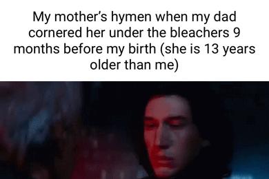 My mothers hym hen my dad cornered her under the bleachers 9 months before my birth she is 13 years older than me