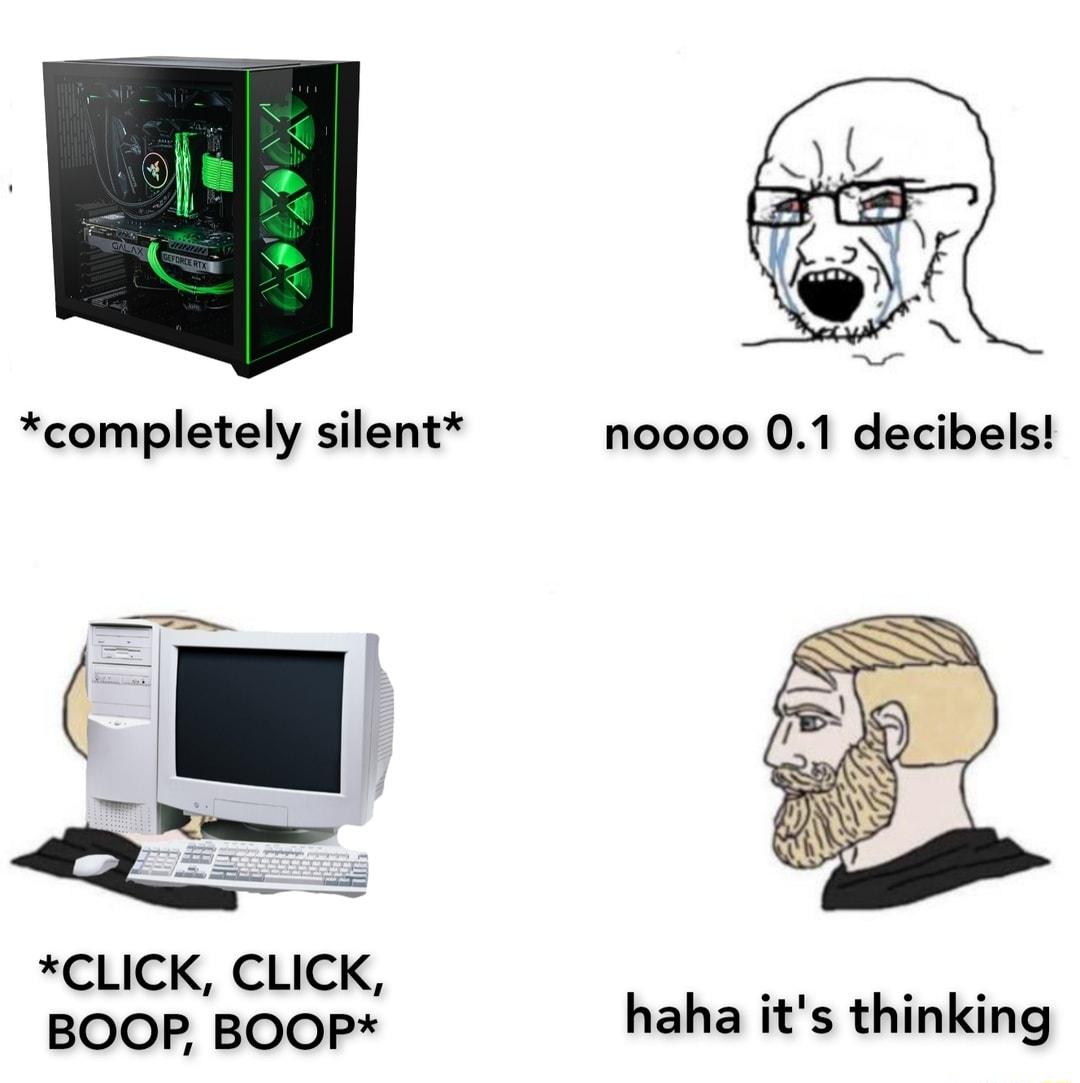 completely silent CLICK CLICK BOOP BOOP haha its thinking