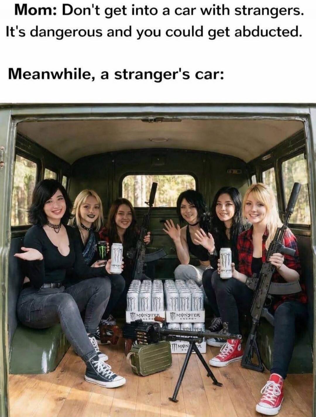 Mom: Don't get into a car with strangers. It's dangerous and you could get abducted. Meanwhile, a stranger's car: