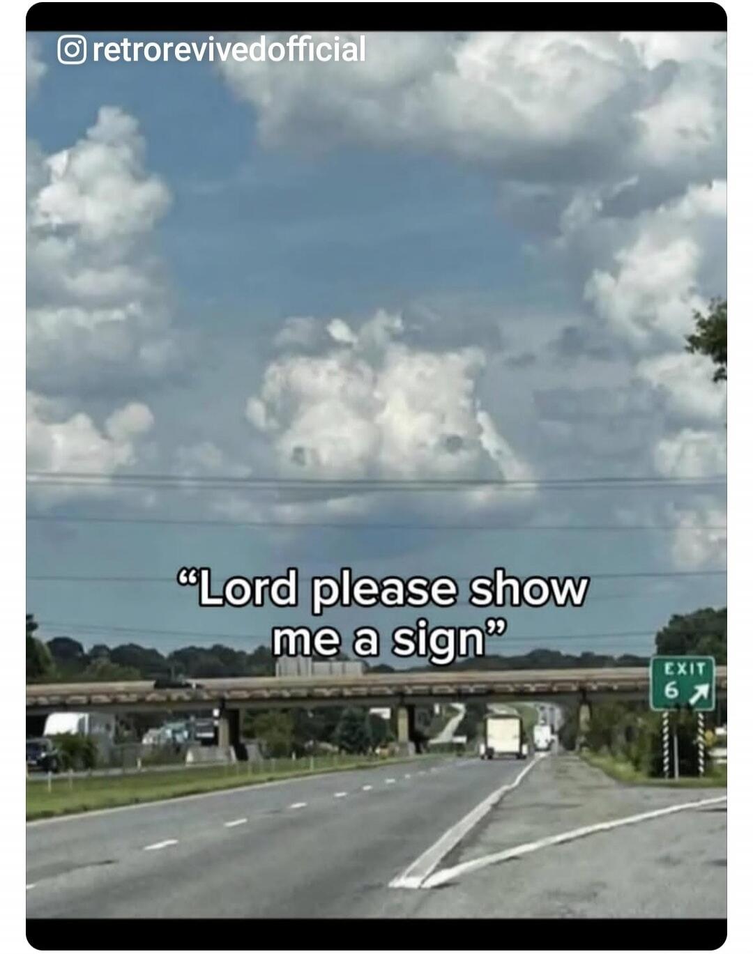 Lord please show me a sign. EXIT 6.