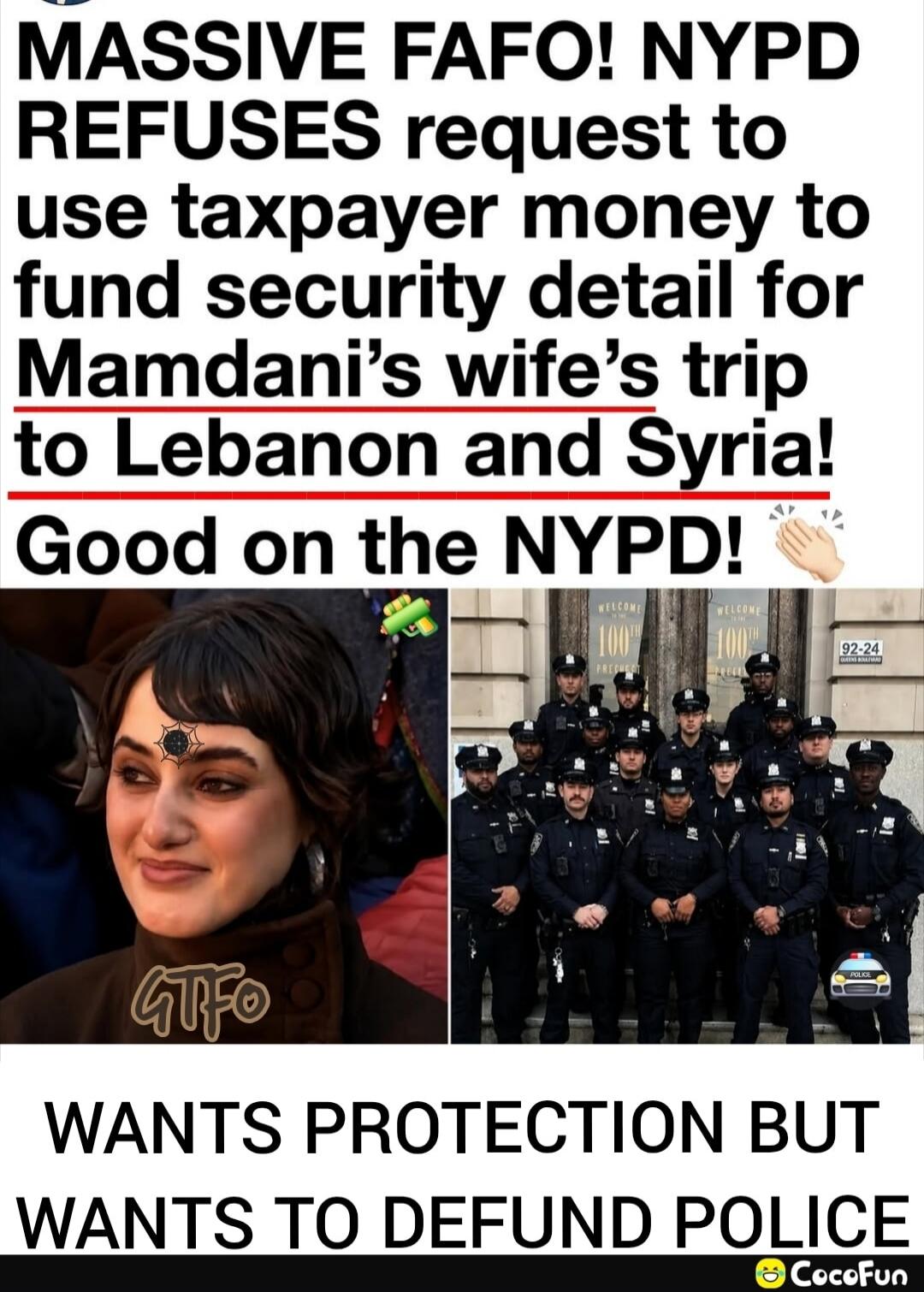MASSIVE FAFO! NYPD REFUSES request to use taxpayer money to fund security detail for Mamdani's wife's trip to Lebanon and Syria! Good on the NYPD! GTFO WANTS PROTECTION BUT WANTS TO DEFUND POLICE CocoFun