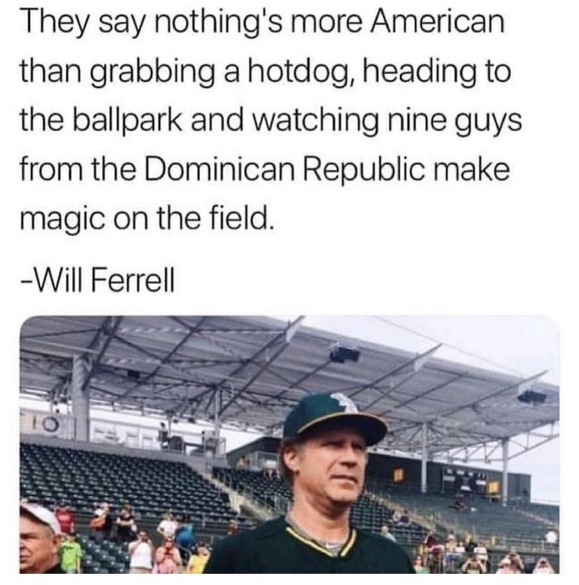 They say nothings more American than grabbing a hotdog heading to the ballpark and watching nine guys from the Dominican Republic make magic on the field Will Ferrell