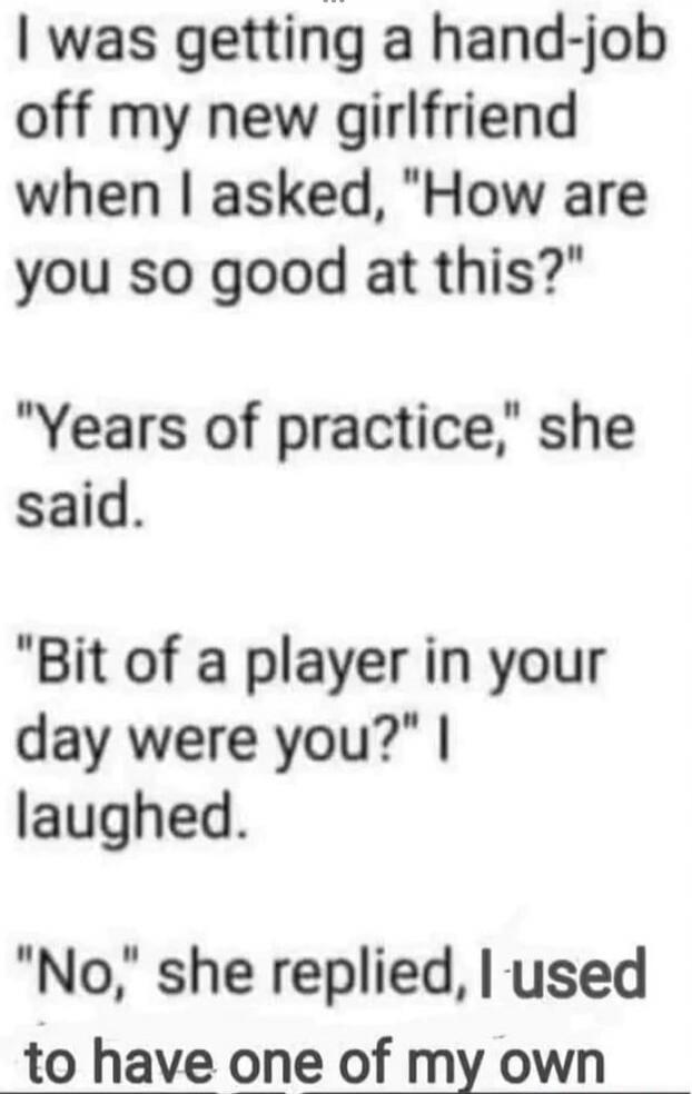 I was getting a hand-job off my new girlfriend when I asked, 