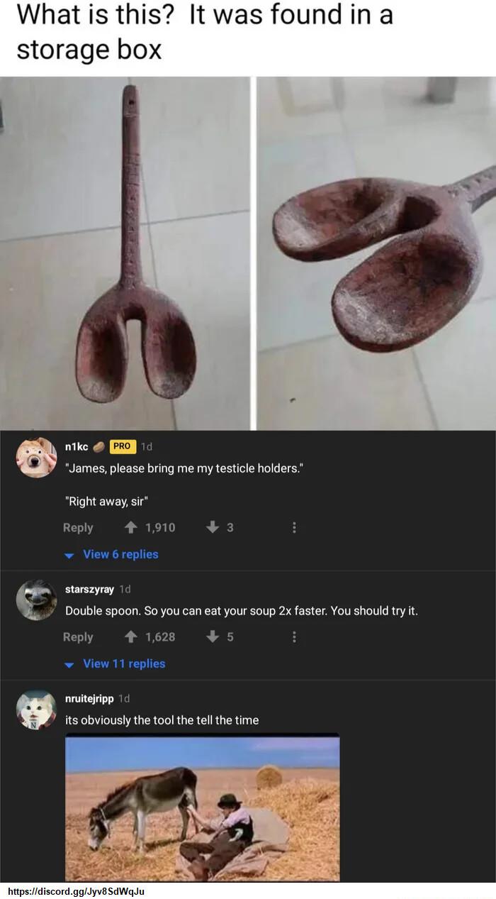 What is this It was found in a storage box ke G2 James please bring me my testicl holders Right awaysir Reply 1910 3 View 6 replies starsayroy G Repy H 168 5 View 11 reples ruteipp its bviouslythe tool thetel thetime