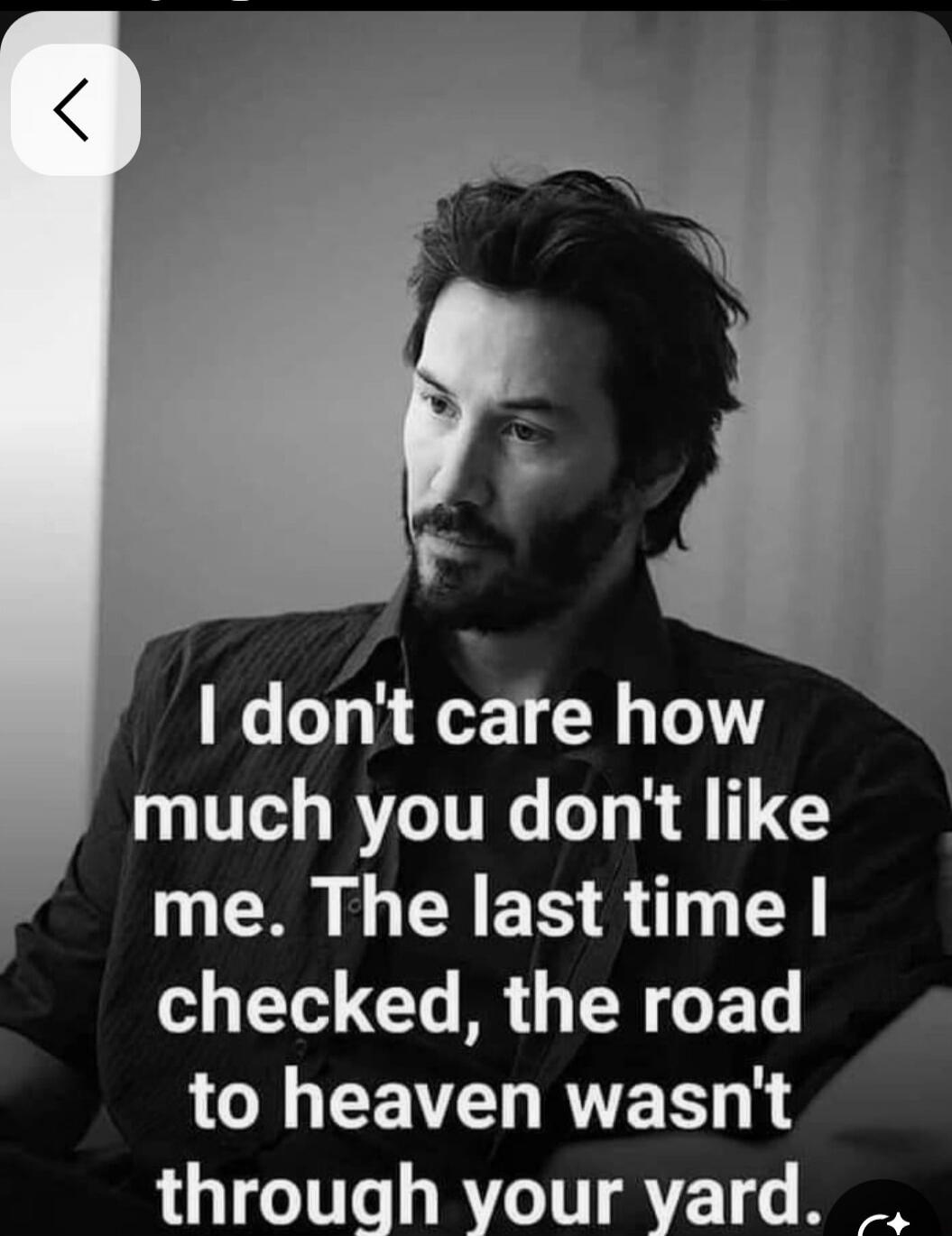 I don't care how much you don't like me. The last time I checked, the road to heaven wasn't through your yard.