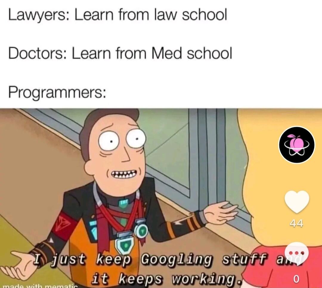 Lawyers Learn from law school Doctors Learn from Med school Programmers A 1 BT jliS tikeep Googitng WS U ff O KeepSIWO kg I 0