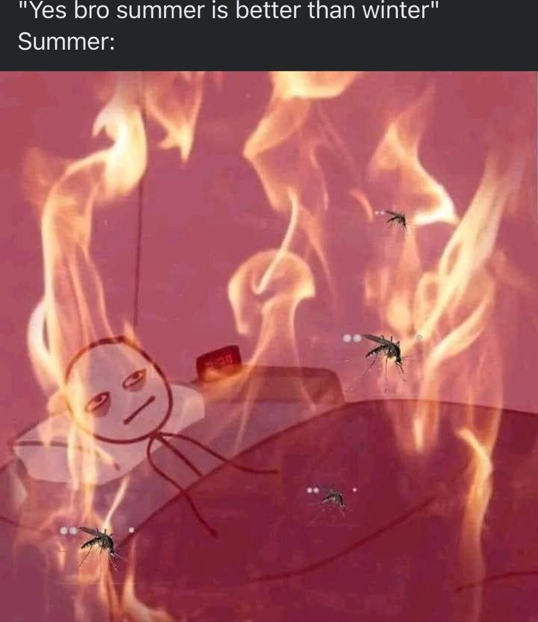 Yes bro summer Is better than winter Summer