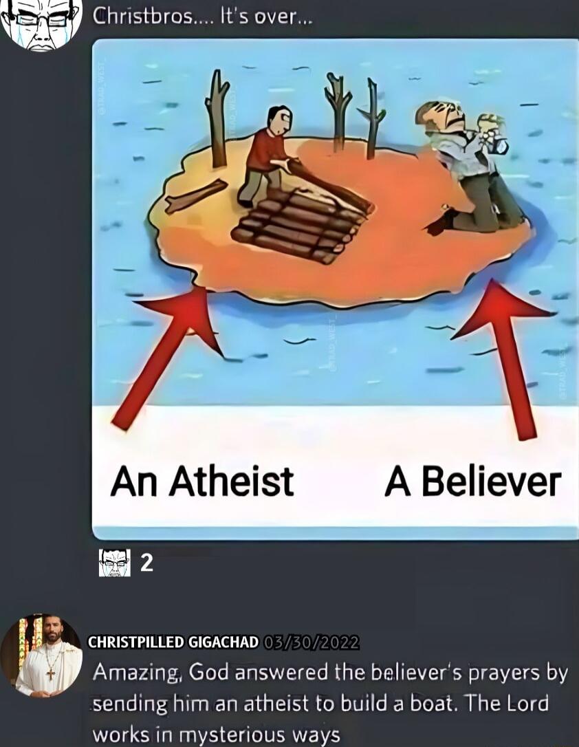 An Atheist A Believer 2 CHRISTPILLED GIGACHAD Amazing God answered the believers prayers by sending him an atheist to build a boat The Lord S SRS