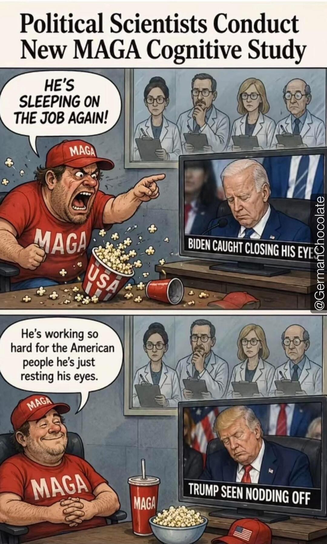 Political Scientists Conduct New MAGA Cognitive Study HE'S SLEEPING ON THE JOB AGAIN! BIDEN CAUGHT CLOSING HIS EYE He's working so hard for the American people he's just resting his eyes. TRUMP SEEN NODDING OFF