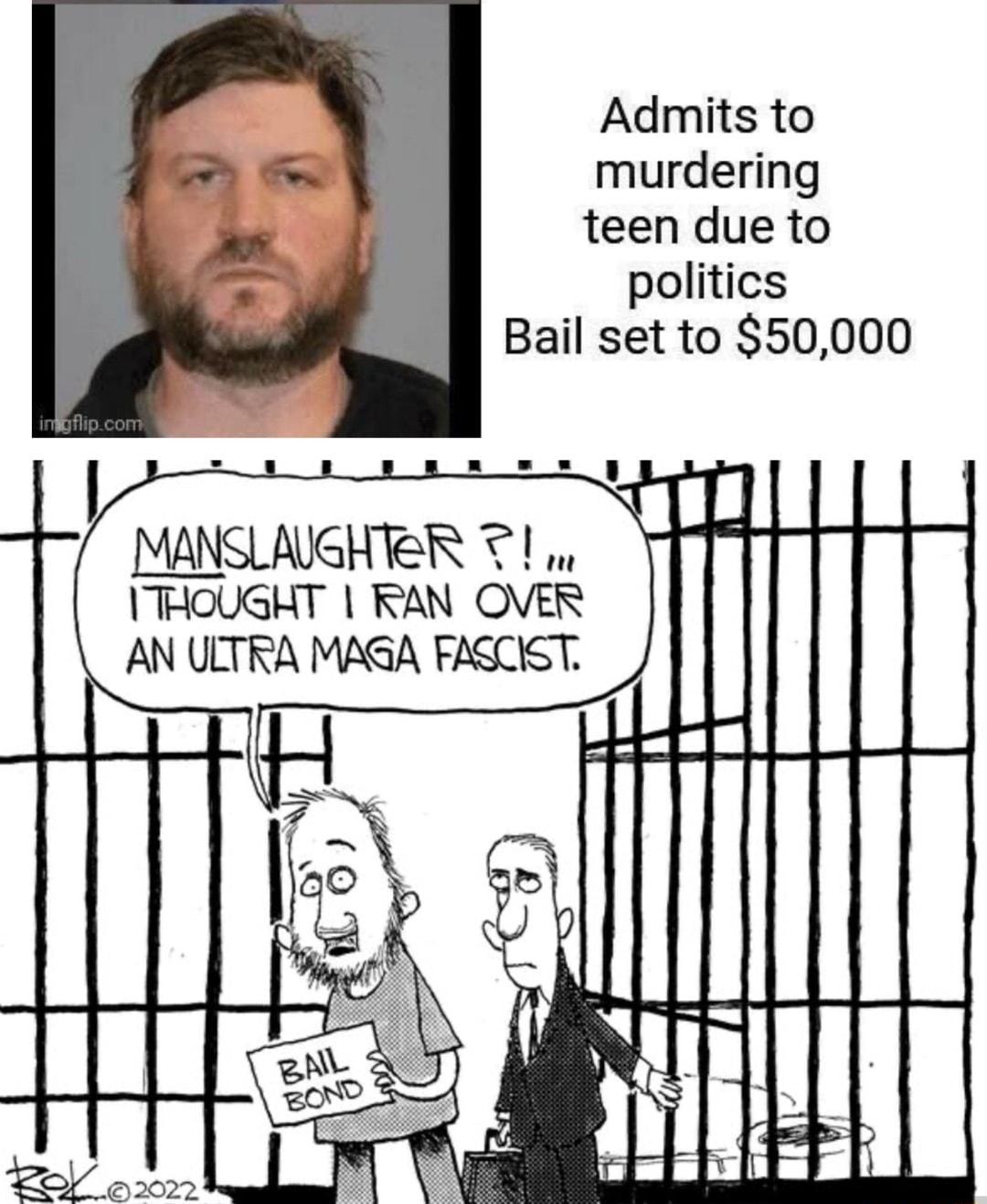 Admits to murdering teen due to politics Bail set to 50000 MANSLAVGHTER T1 ITHOUGHT RAN OVER it LT