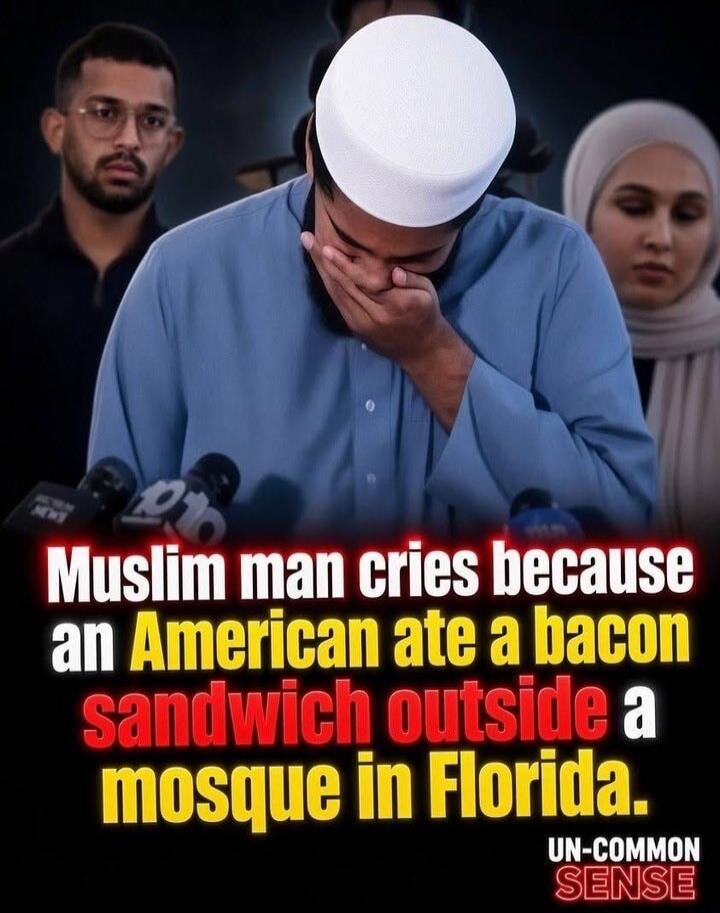 Muslim man cries because an American ate a bacon sandwich outside a mosque in Florida. UN-COMMON SENSE