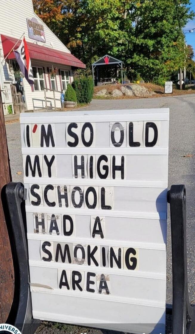 I'M SO OLD MY HIGH SCHOOL HAD A SMOKING AREA