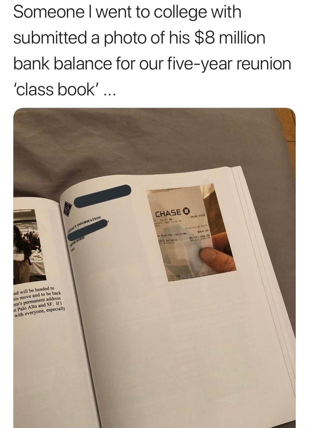 Someone went to college with submitted a photo of his 8 million bank balance for our five year reunion class book