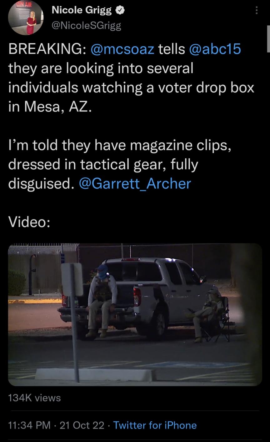 Nicole Grigg NicoleSGrigg BREAKING mcsoaz tells abc15 they are looking into several individuals watching a voter drop box in Mesa AZ MRl RGEVREWER G ETE VA R EN dressed in tactical gear fully disguised Garrett_Archer Video Q2SS 1134 PM 21 Oct 22 Twitter for iPhone 933 Retweets 370 Quote Tweets 1929 Likes