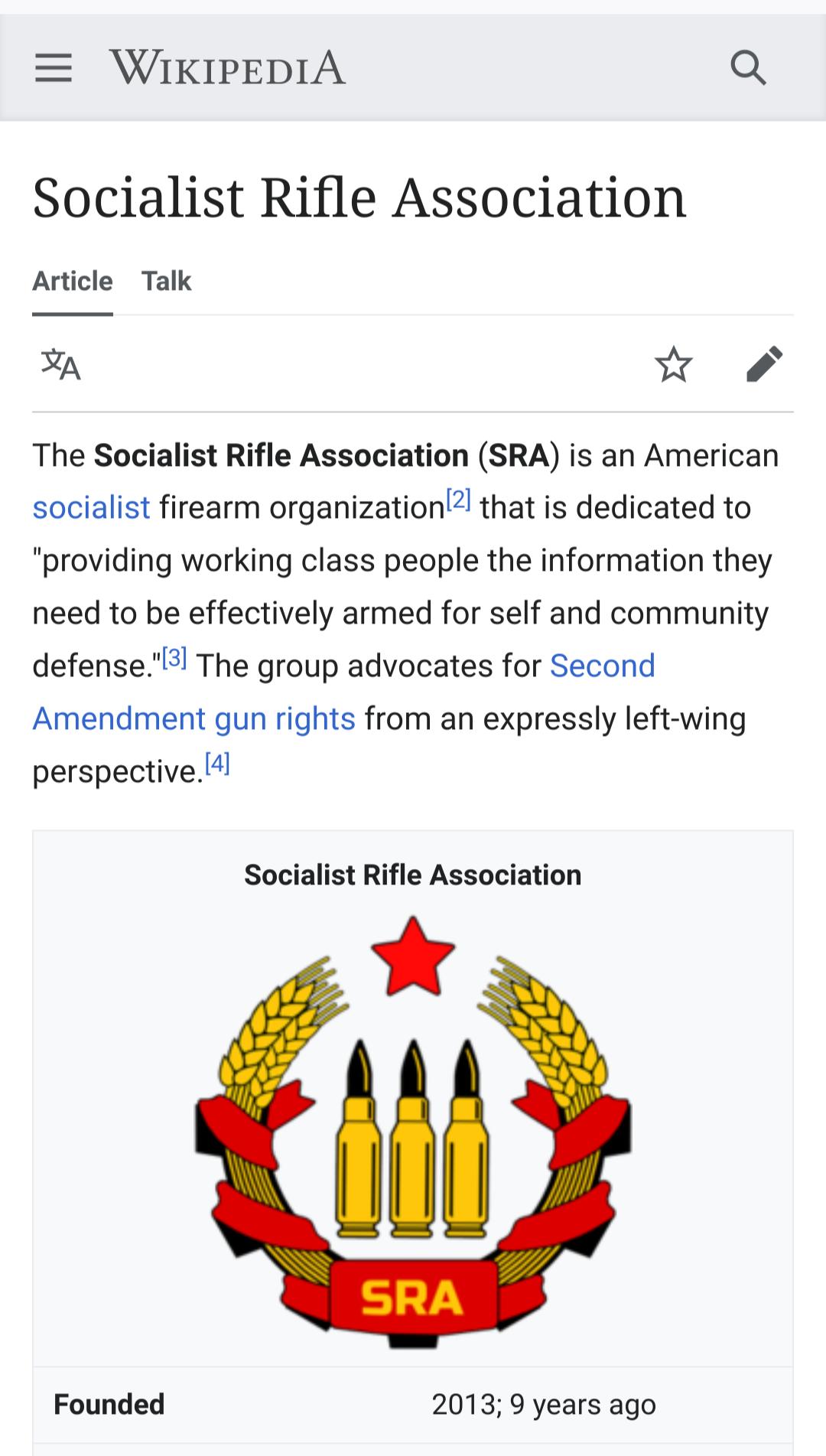 WIKIPEDIA Q Socialist Rifle Association Article Talk BN The Socialist Rifle Association SRA is an American socialist firearm organization that is dedicated to providing working class people the information they need to be effectively armed for self and community defense l The group advocates for Second Amendment gun rights from an expressly left wing perspective Socialist Rifle Association Founded