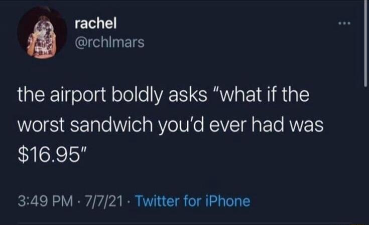 rachel rchimars the airport boldly asks what if the worst sandwich youd ever had was 1695 349 PM 7721 Twitter for iPhone