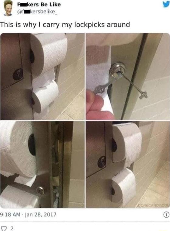 P Fmmkers Be Like his is why carry my lockpicks around