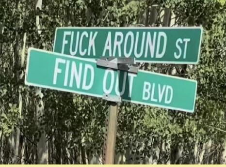 FUCK AROUND ST FIND OUT BLVD