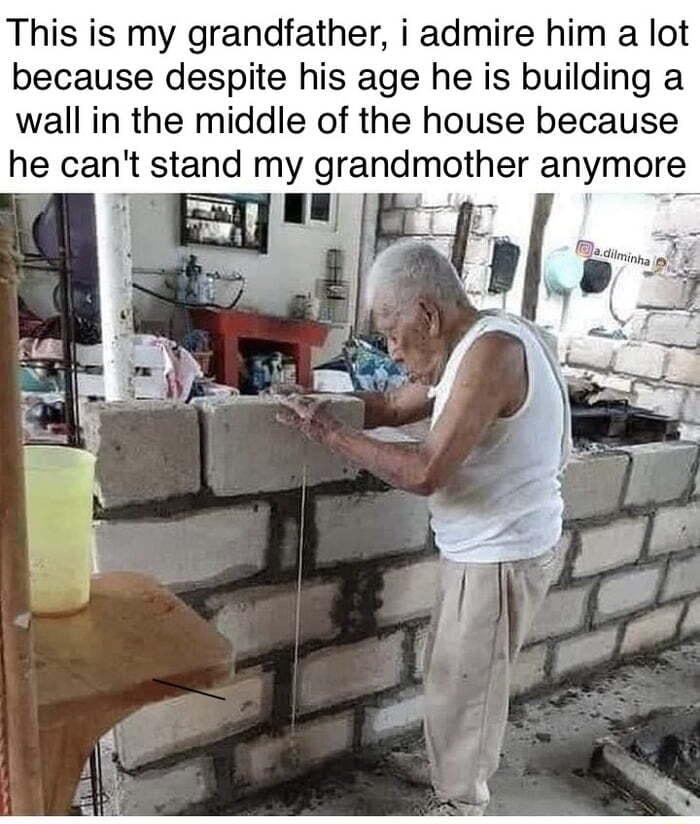 This is my grandfather i admire him a lot because despite his age he is building a wall in the middle of the house because he cant stand my grandmother anymore