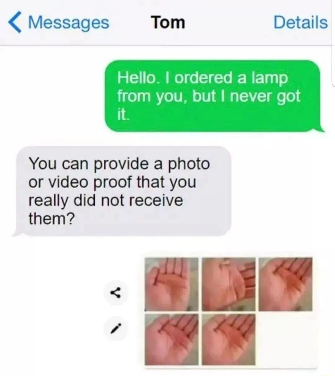 000 Sprint LTE 624 AM 75 W Messages Tom Details Hello ordered a lamp from you but never got it You can provide a photo or video proof that you really did not receive them