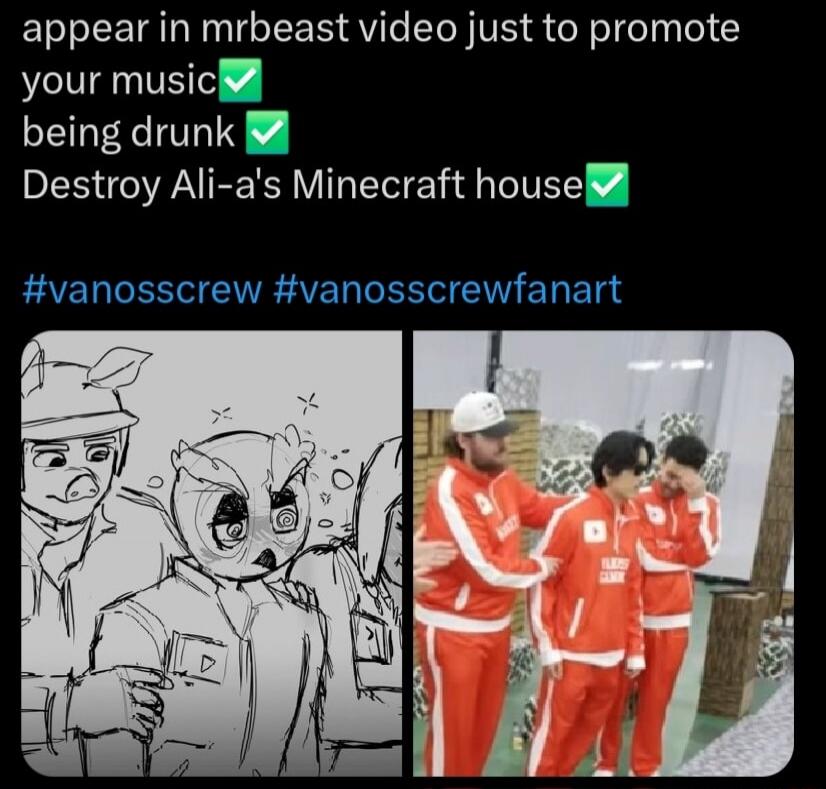 appear in mrbeast video just to promote your music ✅ being drunk ✅ Destroy Ali-a's Minecraft house ✅ The image shows a checklist of actions, all marked as complete. Below the checklist, there are two images: a fan art drawing of VanossGaming characters (an owl and a pig-masked character) appearing disoriented or drunk, and a photo of three men in r