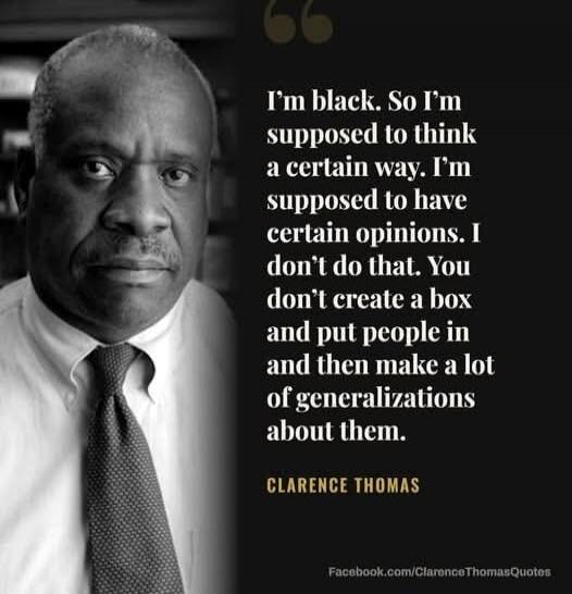 I'm black. So I'm supposed to think a certain way. I'm supposed to have certain opinions. I don't do that. You don't create a box and put people in and then make a lot of generalizations about them.