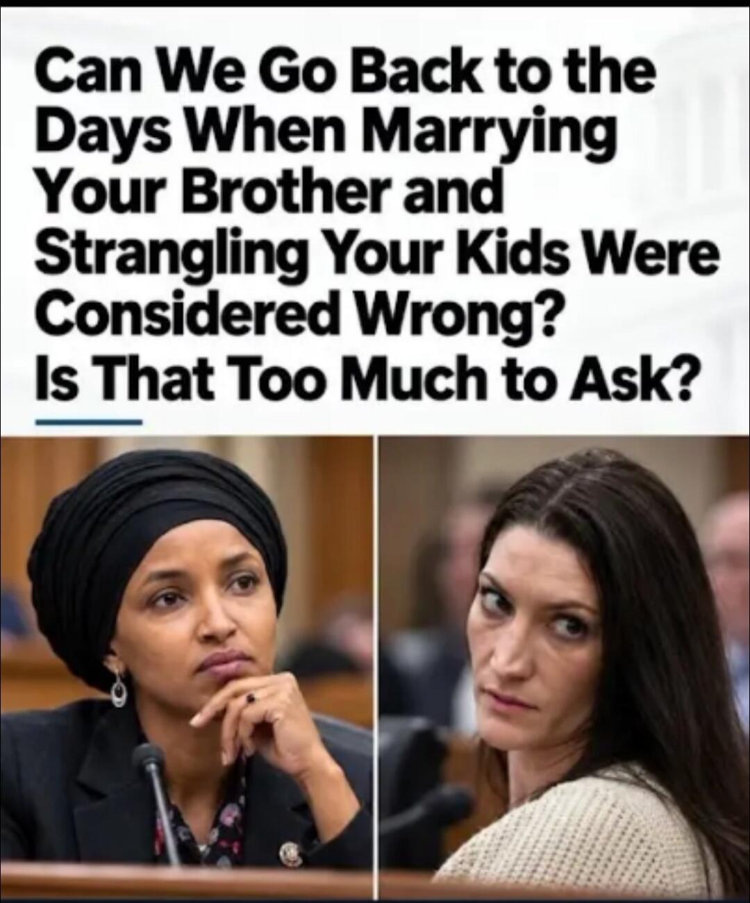 Can We Go Back to the Days When Marrying Your Brother and Strangling Your Kids Were Considered Wrong? Is That Too Much to Ask?
