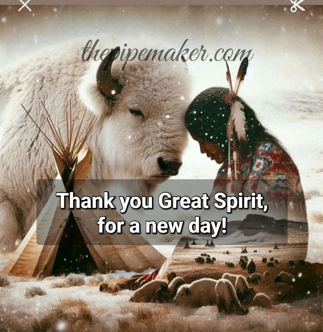 Thank you Great Spirit, for a new day!
thepipemaker.com