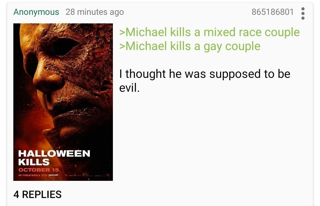 Anonymous 28 minutes ago 865186801 thought he was supposed to be evil HALLOWEEN KILLS peocock 4 REPLIES