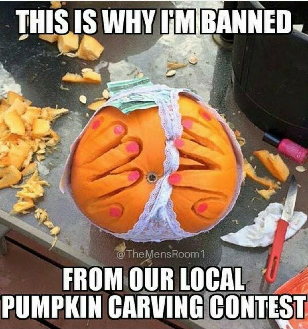III IS WHY IiMBANNED f TheMensRoom 1 FROMIOUR LOCAL PUMPKIN CARVINGICONTEST