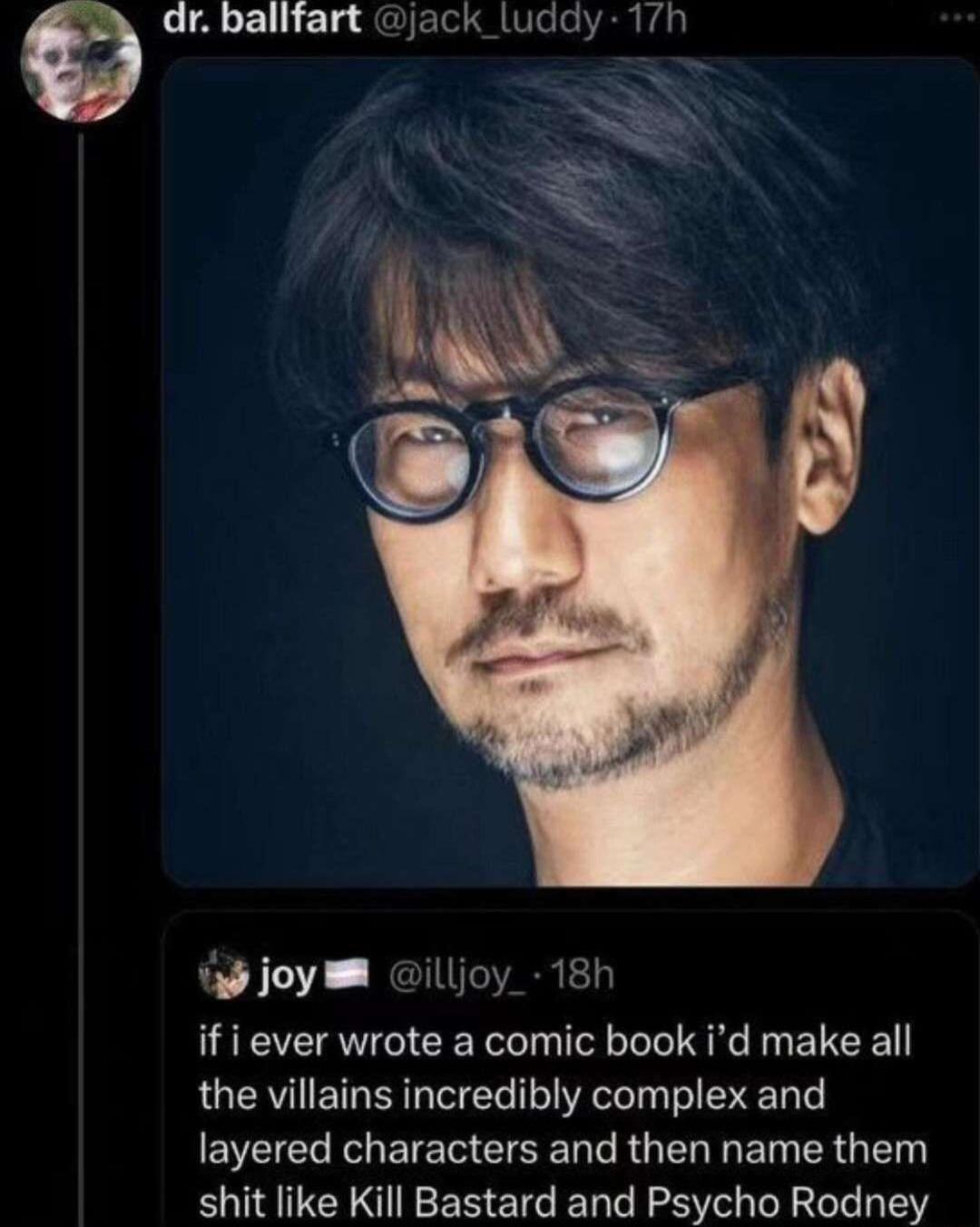 dr ballifart jack_luddy 17h 1 joy illjoy_ 18h if i ever wrote a comic book id make all the villains incredibly complex and EVEICL I ETET T E T I R ET R G TEN shit like Kill Bastard and Psycho Rodney