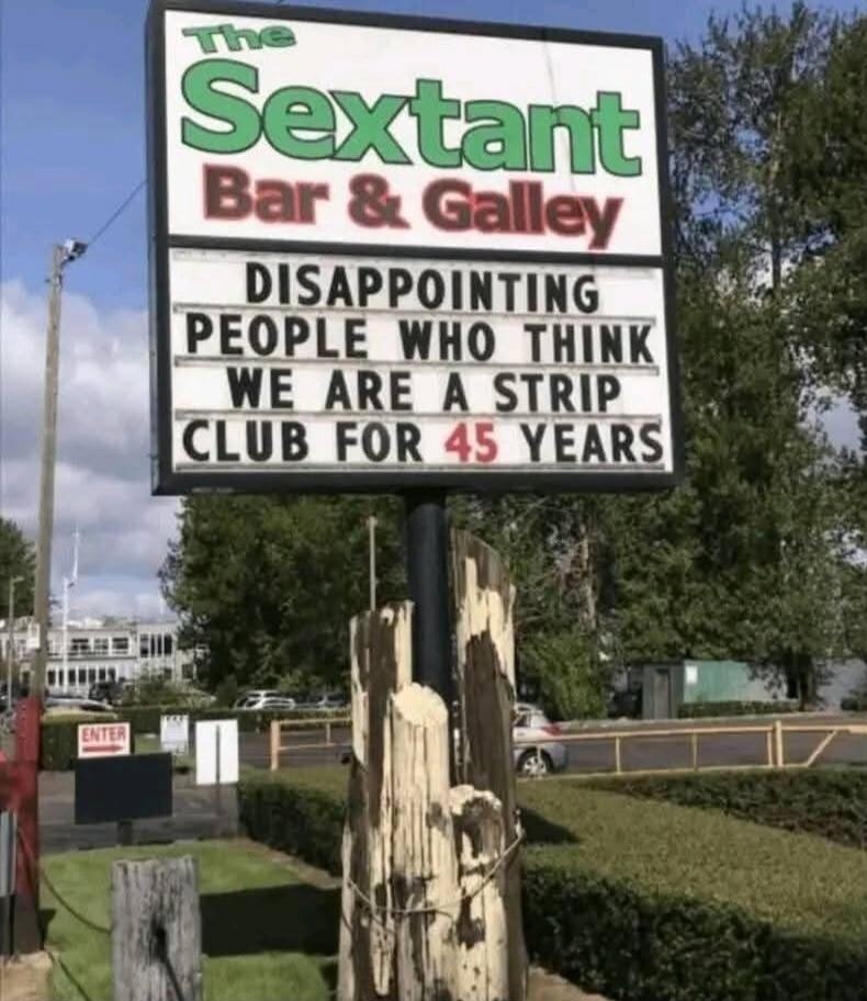 The Sextant Bar & Galley DISAPPOINTING PEOPLE WHO THINK WE ARE A STRIP CLUB FOR 45 YEARS