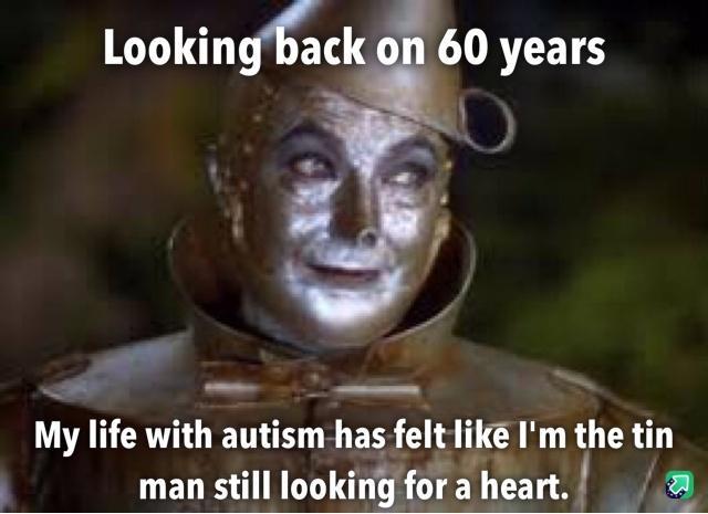 Lookin o _ My life with auusm hasjel tlike I m the tin man still looking fora heart