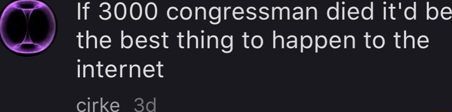 If 3000 congressman died itd be the best thing to happen to the internet cirke 3d