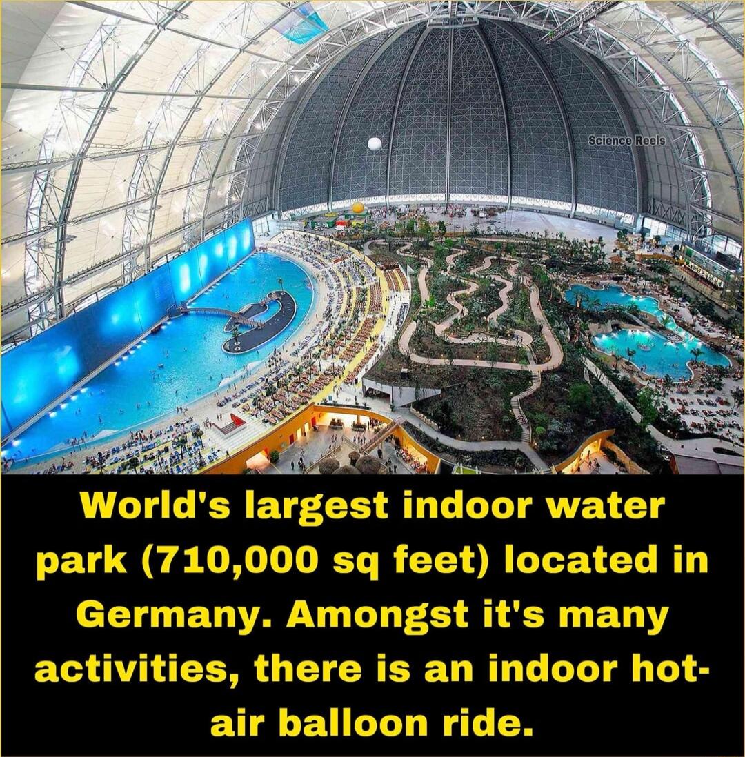 e o Worlds largest indoor water park 710000 sq feet located in c LI ETTAV VLT Gl R R ETLY EGONCEM G CREEL RN LL LT T 8 air balloon ride