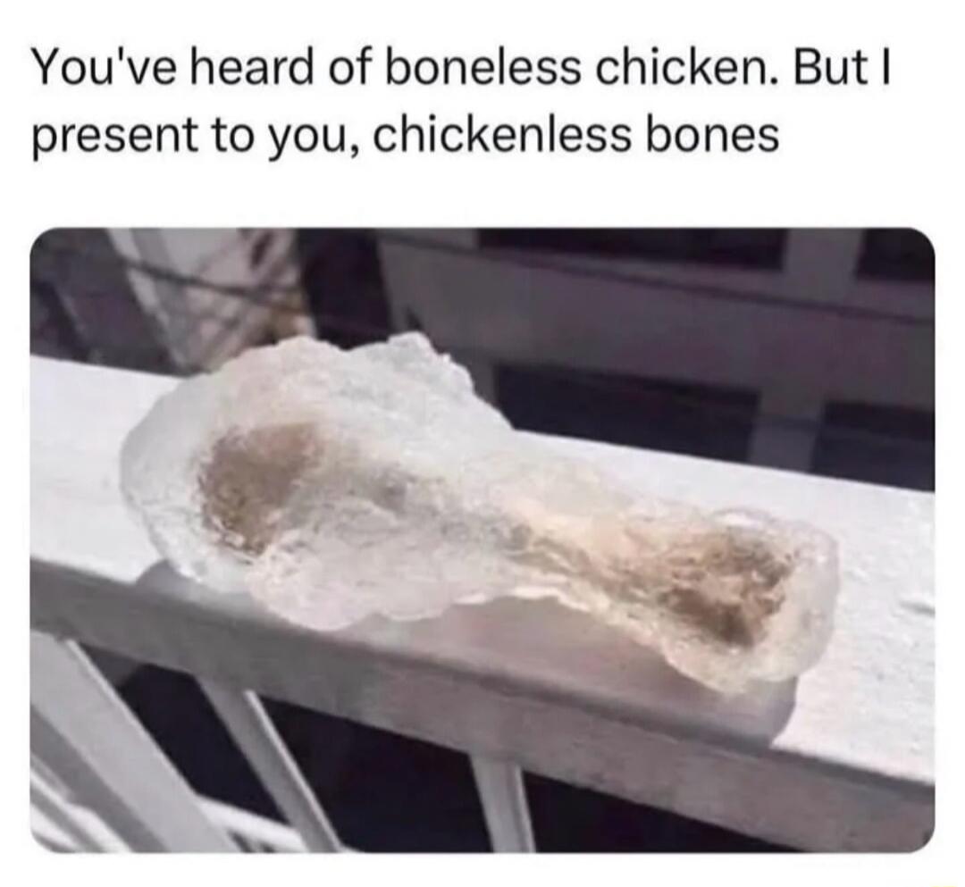 You've heard of boneless chicken. But I present to you, chickenless bones