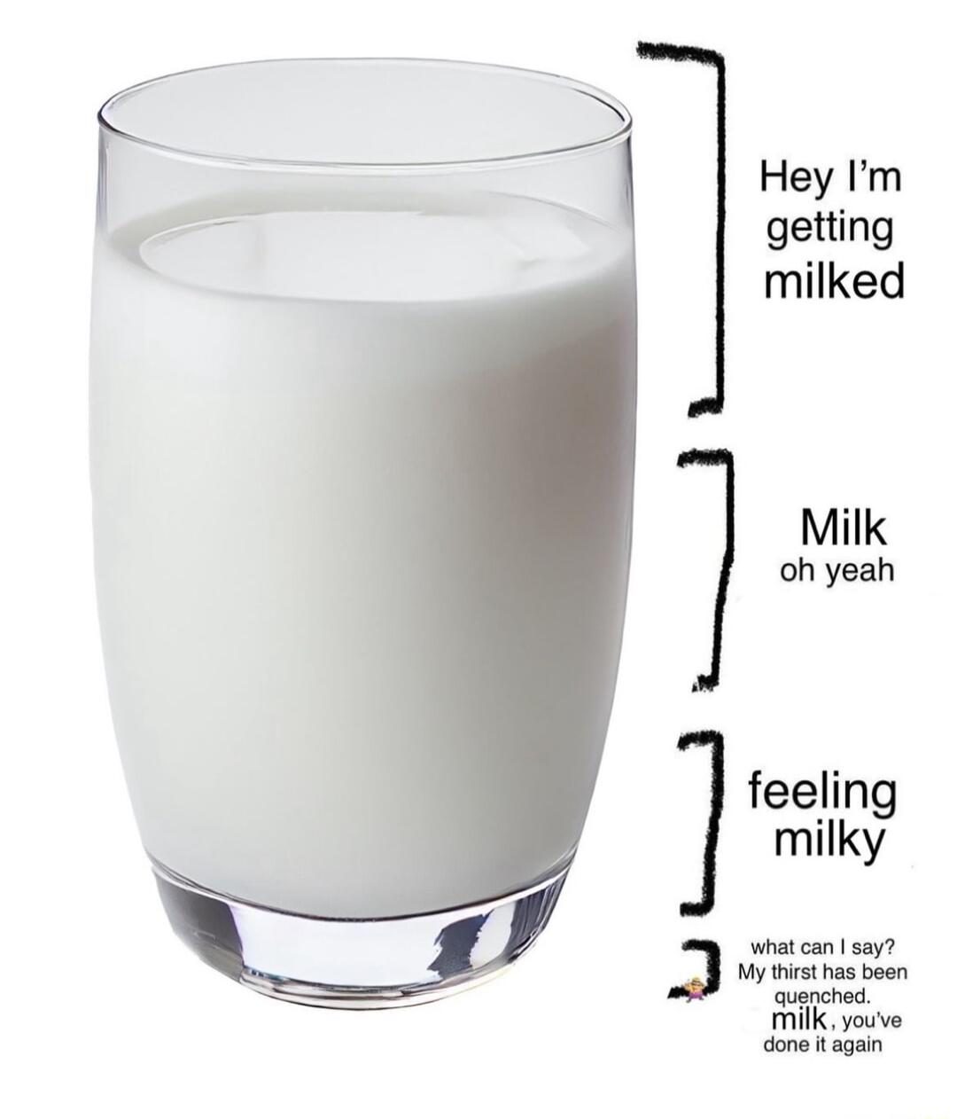 what can say My it s boen quanched milkyouve done it again