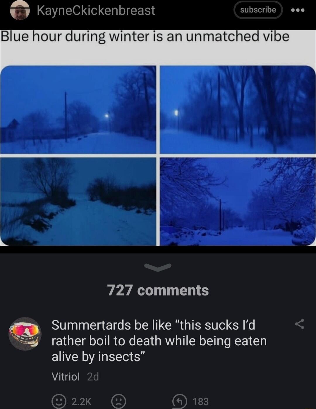727 comments Summertards be like this sucks Id rather boil to death while being eaten ENC AL Vitriol