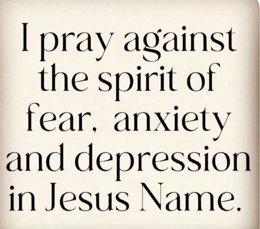I pray against the spirit of fear, anxiety and depression in Jesus Name.