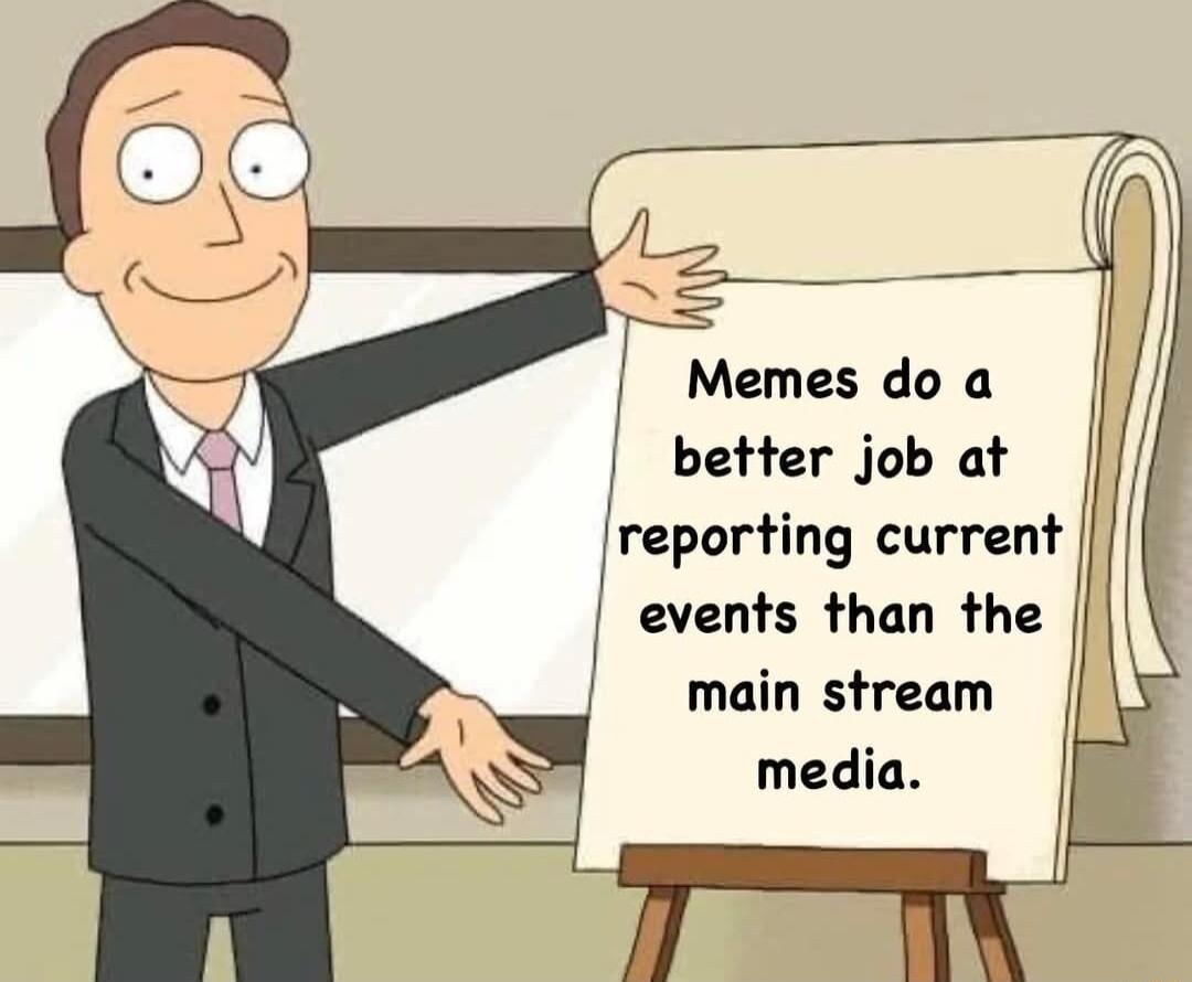 Memes do a better job at reporting current events than the main stream media