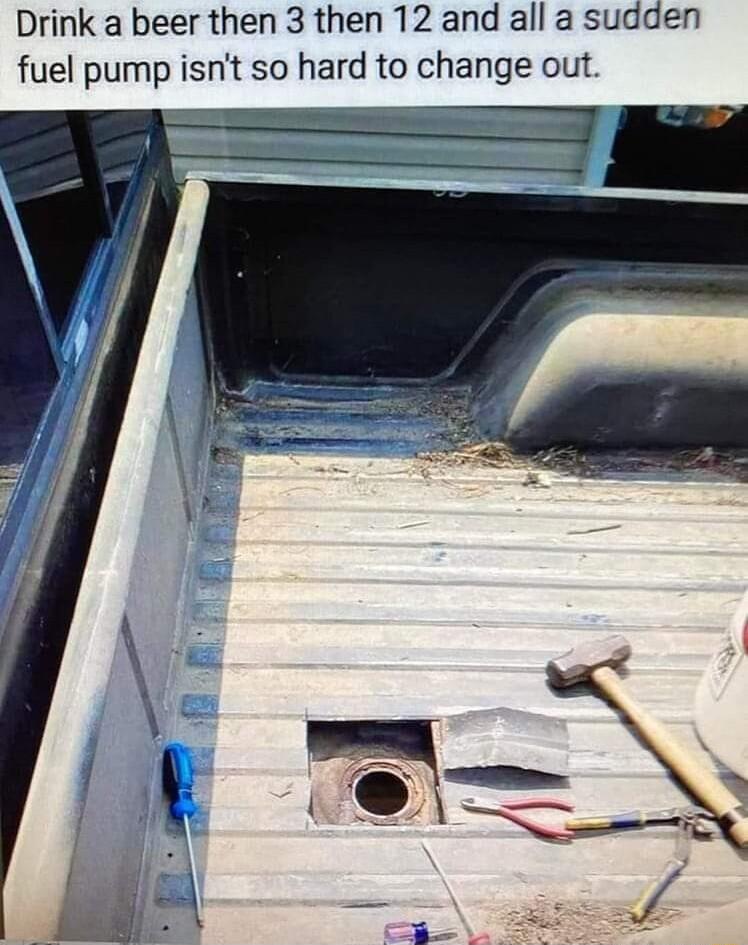 Drink a beer then 3 then 12 and all a sudden fuel pump isnt so hard to change out