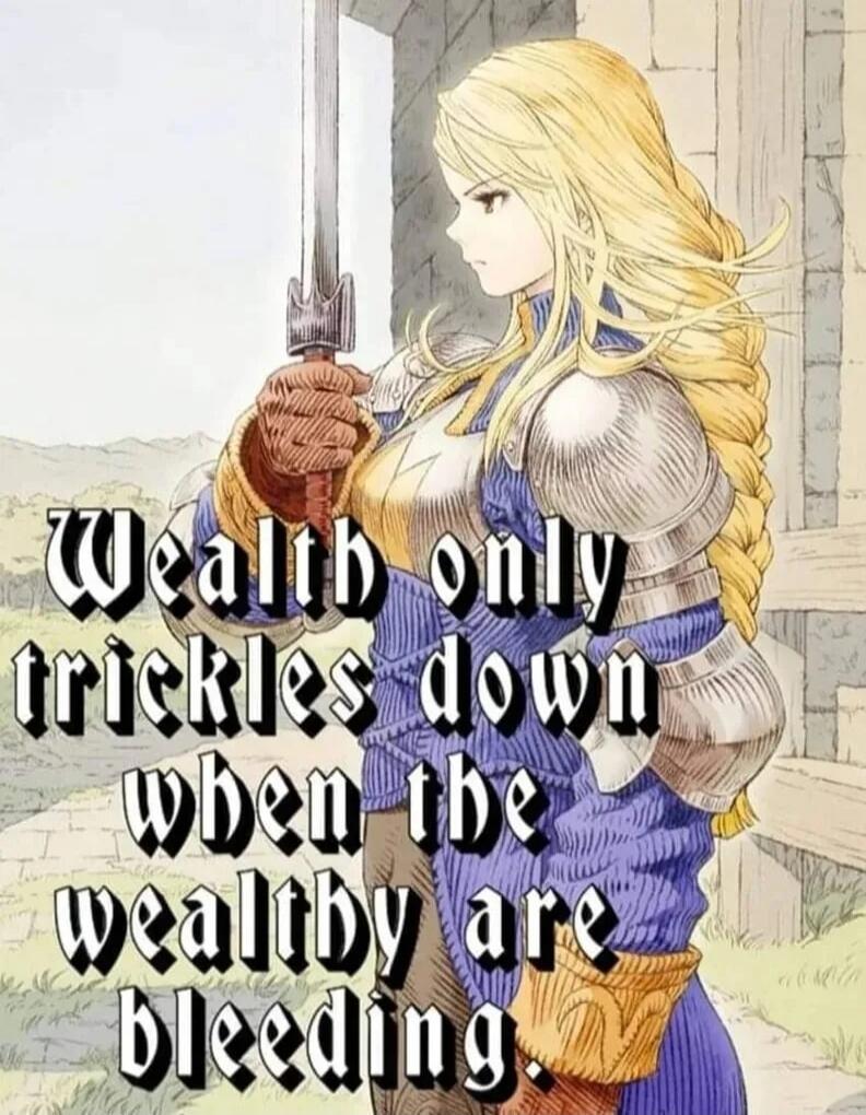 Wealth only trickles down when the wealthy are bleeding.