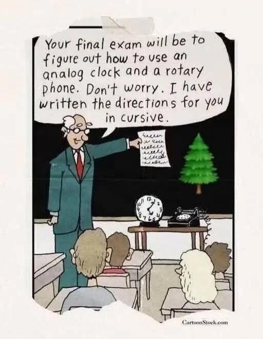 Your final exam will be to figure out how to use an analog clock and a rotary phone. Don't worry. I have written the directions for you in cursive.