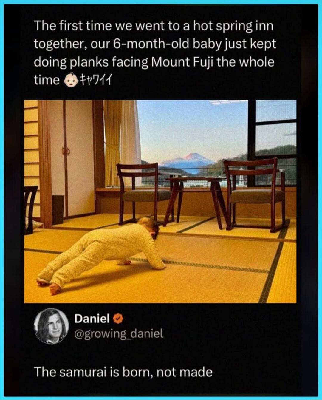 The first time we went to a hot spring inn together, our 6-month-old baby just kept doing planks facing Mount Fuji the whole time 🐼キャワイ

Daniel @growing_daniel

The samurai is born, not made