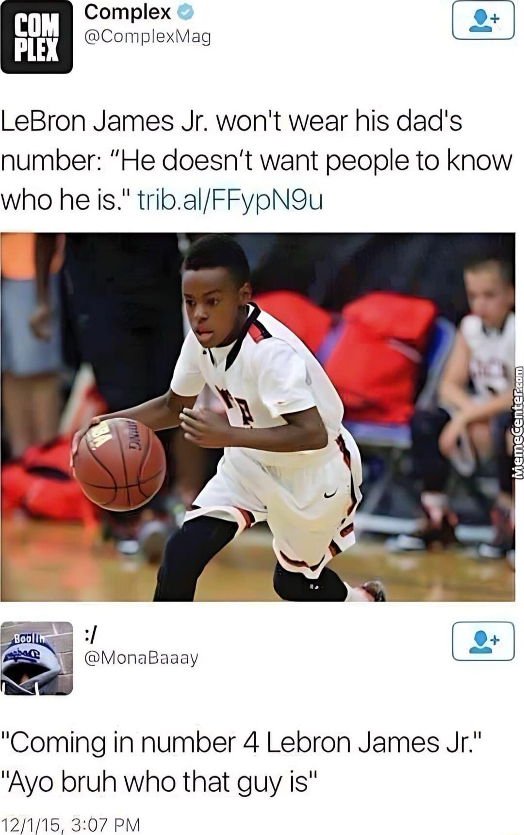 Complex ComplexMag LeBron James Jr wont wear his dads number He doesnt want people to know who he is tribalFFypNOu Coming in number 4 Lebron James Jr Ayo bruh who that guy is 12115 307 PM