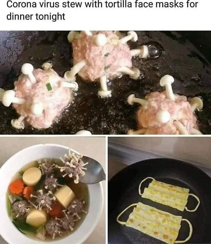 Corona virus stew with tortilla face masks for dinner tonight