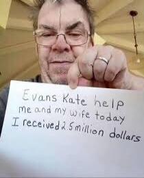 Evans Kate help me and my wife today I received 2.5 million dollars
