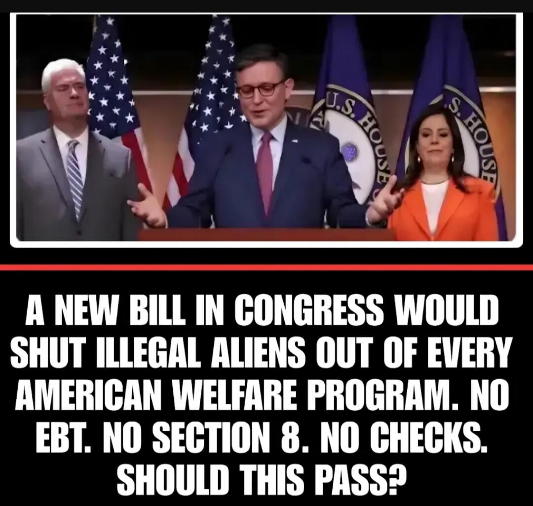 A new bill in congress would shut illegal aliens out of every American welfare program. No EBT. No Section 8. No checks. Should this pass?